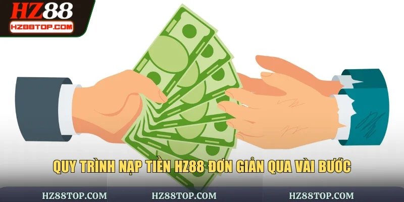 Quy trình nạp tiền HZ88 đơn giản qua vài bước