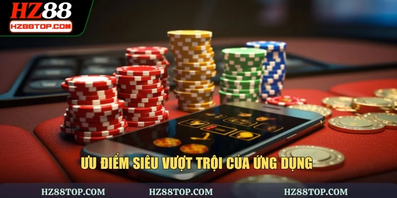 Ưu điểm siêu vượt trội của ứng dụng